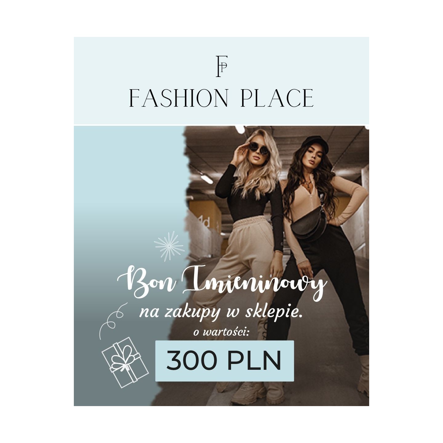 Bon imieninowy o wartości 300 PLN - FashionPlace - 1